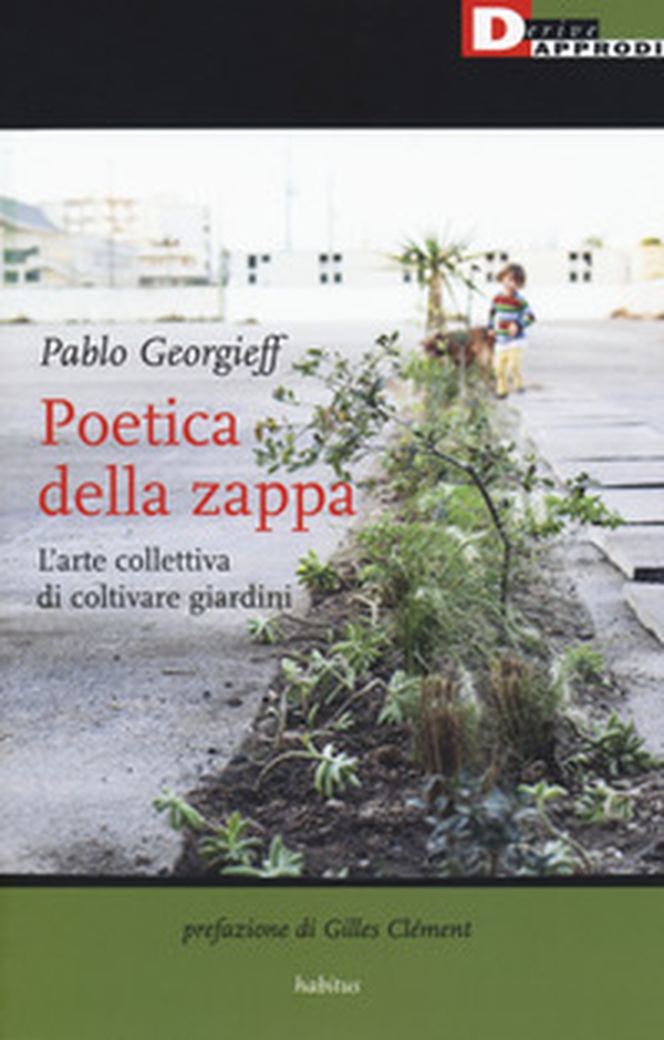Poetica della zappa. L'arte collettiva di coltivare giardini - Librerie.coop Poetica della zappa. L'arte collettiva di coltivare giardini - Librerie.coop