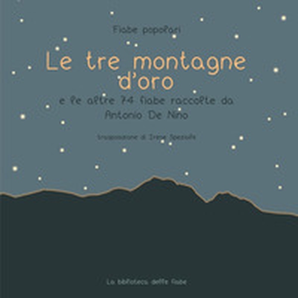 Le tre montagne d'oro e le altre 74 fiabe raccolte da Antonio de Nino - Librerie.coop Le tre montagne d'oro e le altre 74 fiabe raccolte da Antonio de Nino - Librerie.coop