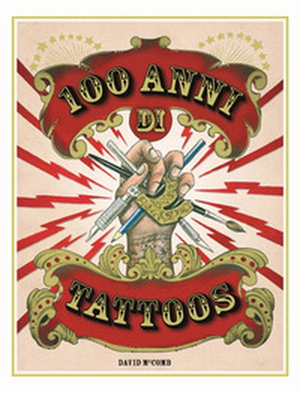 100 anni di tattoos. La storia del tatuaggio dal 1914 a oggi - Librerie.coop 100 anni di tattoos. La storia del tatuaggio dal 1914 a oggi - Librerie.coop