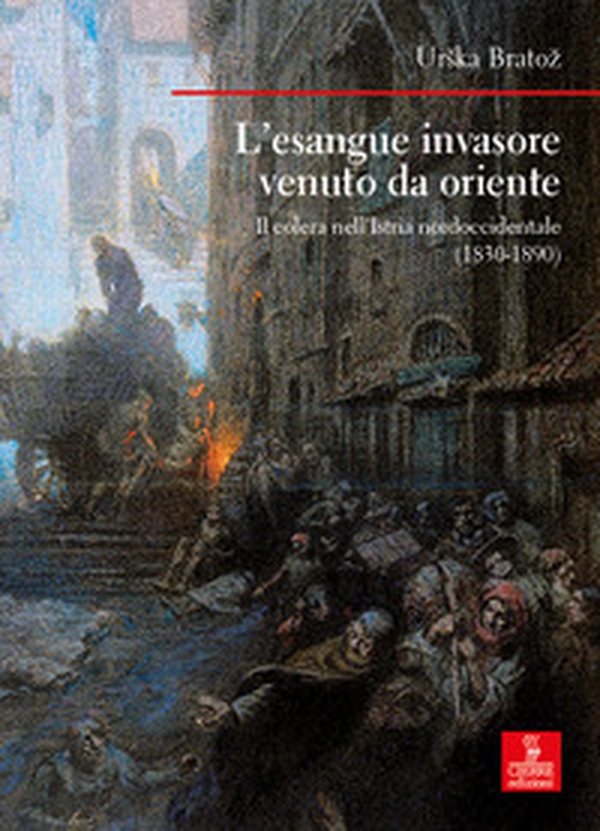 L'esangue invasore venuto da Oriente. Il colera nell'Istria nordoccidentale (1830-1890) - Librerie.coop L'esangue invasore venuto da Oriente. Il colera nell'Istria nordoccidentale (1830-1890) - Librerie.coop