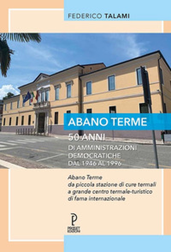 Abano Terme 50 anni di amministrazioni democratiche dal 1946 al 1996 - Librerie.coop Abano Terme 50 anni di amministrazioni democratiche dal 1946 al 1996 - Librerie.coop