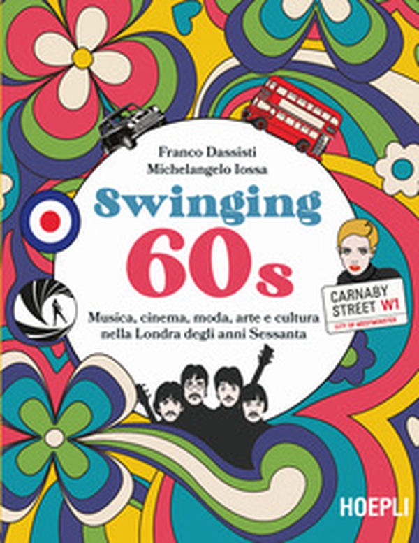 Swinging 60s. Musica, cinema, moda, arte e cultura nella Londra degli anni Sessanta - Librerie.coop Swinging 60s. Musica, cinema, moda, arte e cultura nella Londra degli anni Sessanta - Librerie.coop