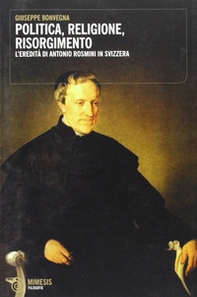 Politica, religione, risorgimento. L'eredità di Antonio Rosmini in Svizzera - Librerie.coop