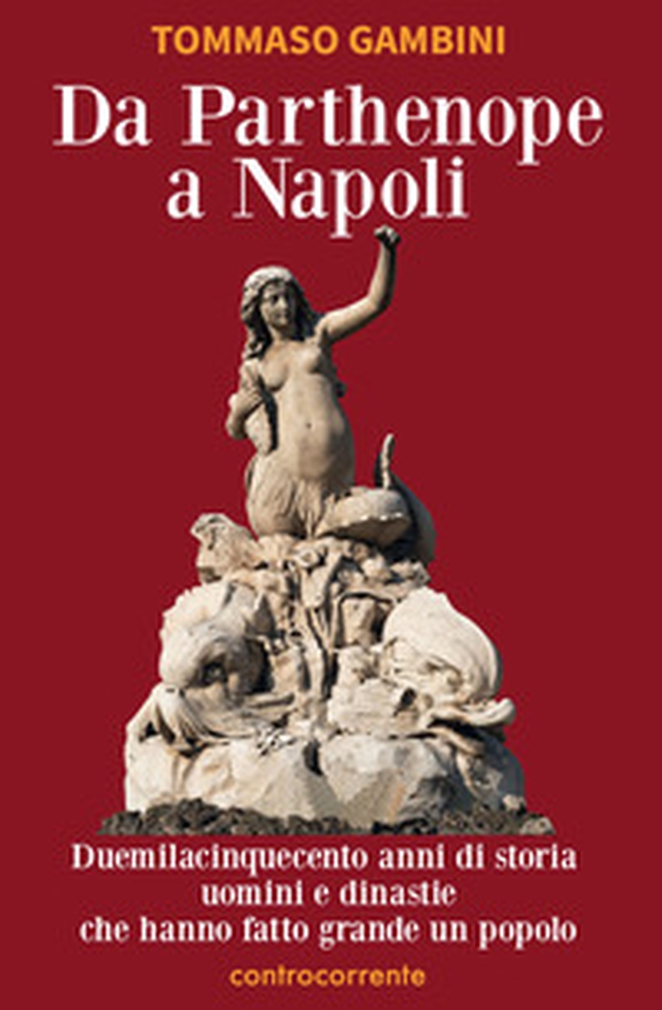 Da Parthenope a Napoli. Duemilacinquecento anni di storia, uomini e dinastie che hanno fatto grande un popolo - Librerie.coop Da Parthenope a Napoli. Duemilacinquecento anni di storia, uomini e dinastie che hanno fatto grande un popolo - Librerie.coop