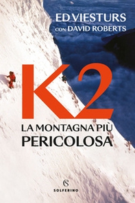 K2. La montagna più pericolosa della Terra - Librerie.coop