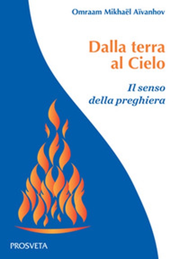 Dalla terra al Cielo. Il senso della preghiera - Librerie.coop Dalla terra al Cielo. Il senso della preghiera - Librerie.coop