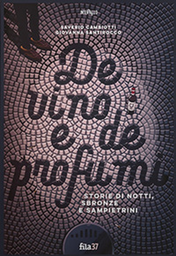 De vino e de profumi. Storie di notti, sbronze e sampietrini - Librerie.coop De vino e de profumi. Storie di notti, sbronze e sampietrini - Librerie.coop