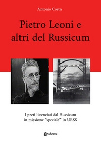 Pietro Leoni e altri del Russicum. I preti licenziati dal Russicum in missione "speciale" in URSS - Librerie.coop