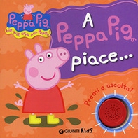 A Peppa Pig piace...Hip hip urrà per Peppa! Premi e ascolta! - Librerie.coop