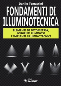 Fondamenti di illuminotecnica. Elementi di fotometria, sorgenti luminose e impianti illuminotecnici - Librerie.coop