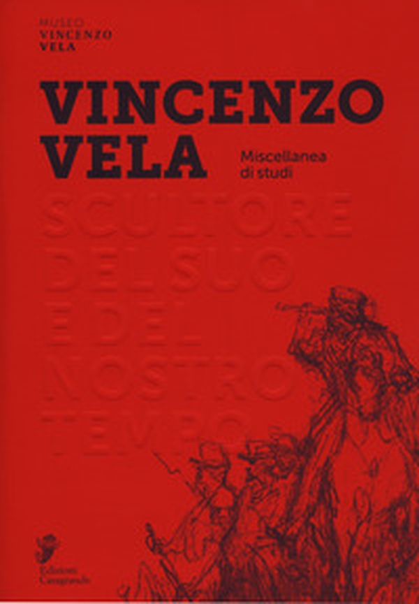 Vincenzo Vela. Scultore del suo e del nostro tempo. Miscellanea di studi - Librerie.coop Vincenzo Vela. Scultore del suo e del nostro tempo. Miscellanea di studi - Librerie.coop