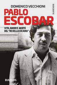 Pablo Escobar. Vita, amori e morte del «re della cocaina» - Librerie.coop