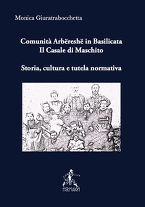 Comunità arbëreshë in Basilicata. Il Casale di Maschito. Storia, cultura e tutela normativa - Librerie.coop Comunità arbëreshë in Basilicata. Il Casale di Maschito. Storia, cultura e tutela normativa - Librerie.coop