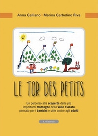 Le tor des petits. Un percorso alla scoperta delle più importanti montagne della Valle d'Aosta pensato per i bambini e utile anche agli adulti - Librerie.coop