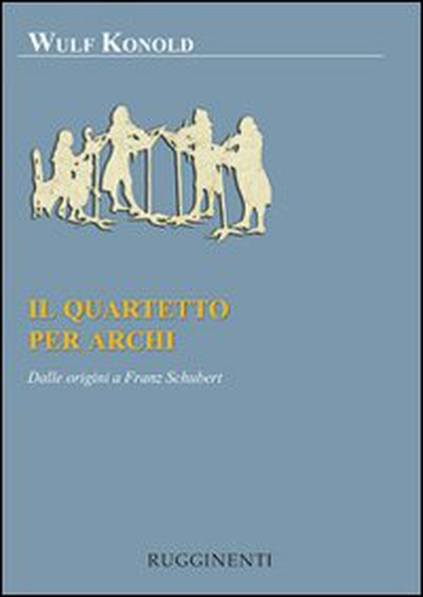 Il quartetto per archi. Dalle origini a Franz Schubert - Librerie.coop Il quartetto per archi. Dalle origini a Franz Schubert - Librerie.coop