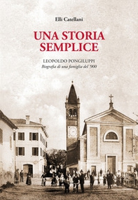 Una storia semplice. Leopoldo Pongiluppi, biografia di una famiglia del '900 - Librerie.coop