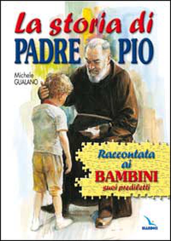 La storia di padre Pio raccontata ai bambini suoi prediletti - Librerie.coop La storia di padre Pio raccontata ai bambini suoi prediletti - Librerie.coop