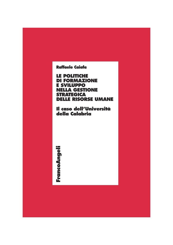 Le politiche di formazione e sviluppo nella gestione strategica delle risorse umane. Il caso dell'Università della Calabria - Librerie.coop Le politiche di formazione e sviluppo nella gestione strategica delle risorse umane. Il caso dell'Università della Calabria - Librerie.coop