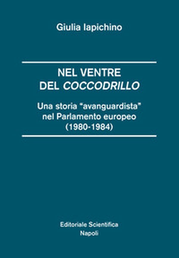 Nel ventre del coccodrillo. Una storia «avanguardista» nel parlamento europeo (1980-1984) - Librerie.coop Nel ventre del coccodrillo. Una storia «avanguardista» nel parlamento europeo (1980-1984) - Librerie.coop