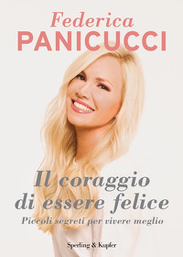 Il coraggio di essere felice. Piccoli segreti per vivere meglio - Librerie.coop Il coraggio di essere felice. Piccoli segreti per vivere meglio - Librerie.coop