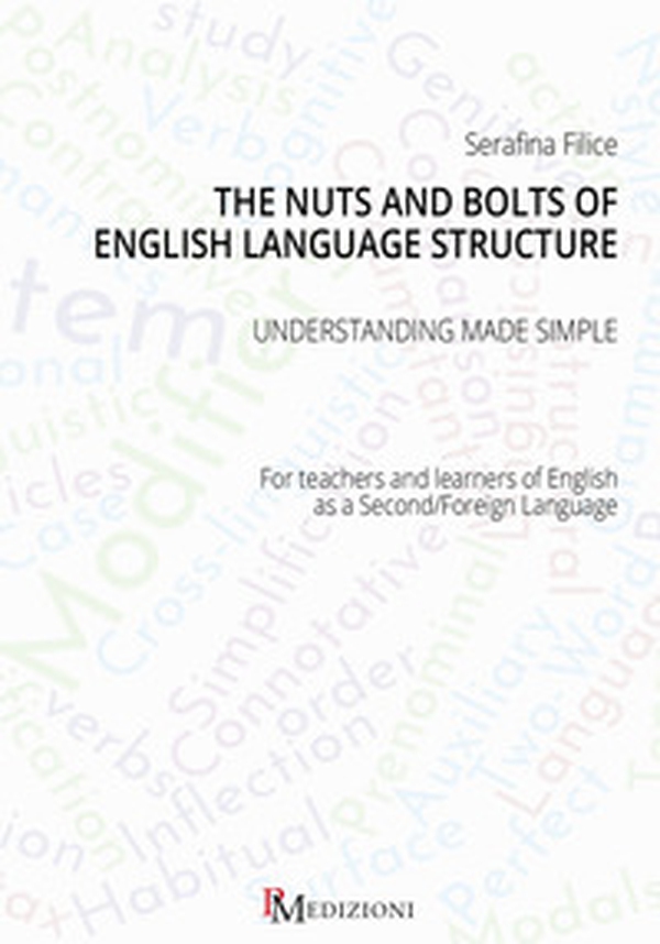 The nuts and bolts of English language structure. Understanding made simple. For teachers and learners of English as a second/foreign language - Librerie.coop The nuts and bolts of English language structure. Understanding made simple. For teachers and learners of English as a second/foreign language - Librerie.coop