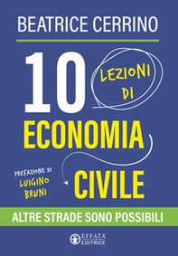 10 lezioni di economia civile. Altre strade sono possibili - Librerie.coop