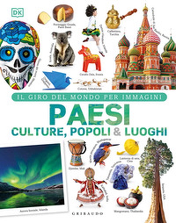 Paesi culture popoli & luoghi. Il giro del mondo per immagini - Librerie.coop Paesi culture popoli & luoghi. Il giro del mondo per immagini - Librerie.coop