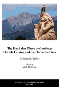 The hand that obeys the intellect: flexible carving and the Florentine Pietà - Librerie.coop