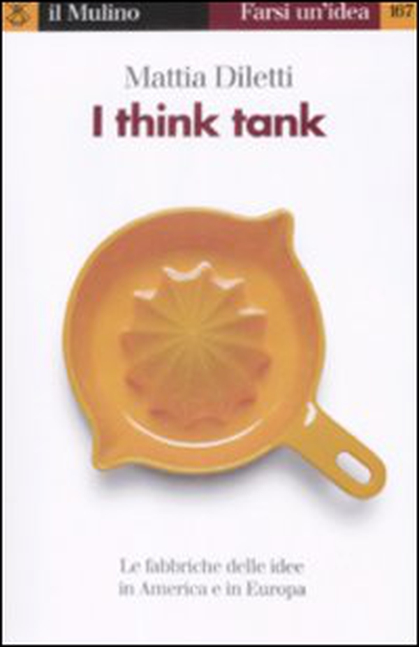 I think tank. Le fabbriche delle idee in America e in Europa - Librerie.coop I think tank. Le fabbriche delle idee in America e in Europa - Librerie.coop