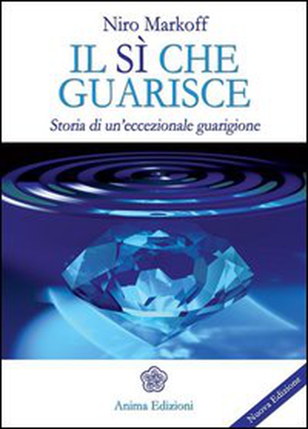 Il sì che guarisce. Storia di un'eccezionale guarigione - Librerie.coop Il sì che guarisce. Storia di un'eccezionale guarigione - Librerie.coop