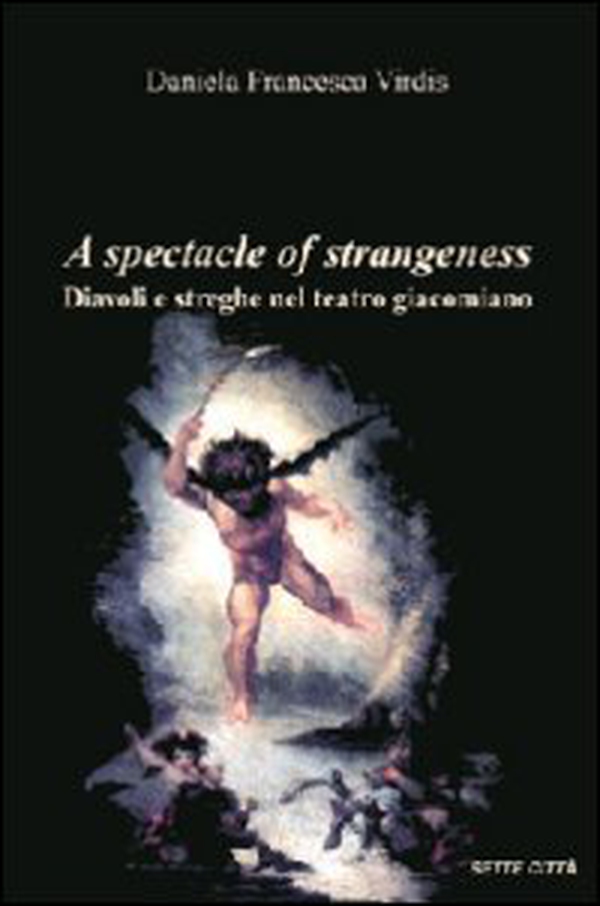 A spectacle of strangeness. Diavoli e streghe nel teatro Giacomiano - Librerie.coop A spectacle of strangeness. Diavoli e streghe nel teatro Giacomiano - Librerie.coop