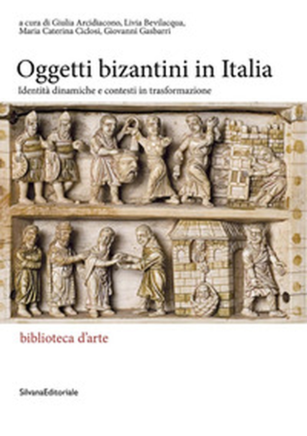 Gli oggetti bizantini in Italia. Identità dinamiche e contesti in trasformazione - Librerie.coop Gli oggetti bizantini in Italia. Identità dinamiche e contesti in trasformazione - Librerie.coop