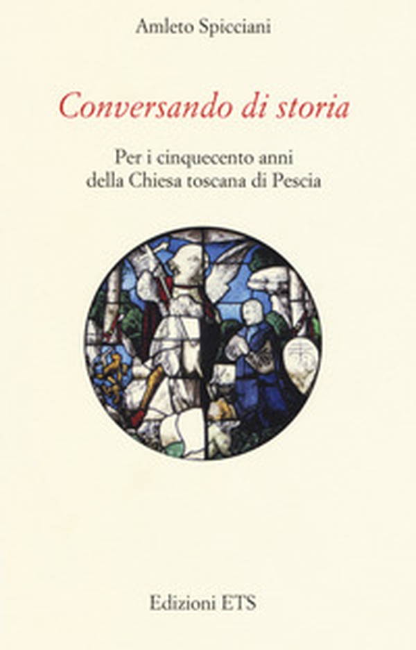 Conversando di storia. Per i cinquecento anni della Chiesa toscana di Pescia - Librerie.coop Conversando di storia. Per i cinquecento anni della Chiesa toscana di Pescia - Librerie.coop