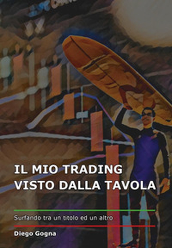 Il mio trading visto dalla tavola - Librerie.coop Il mio trading visto dalla tavola - Librerie.coop