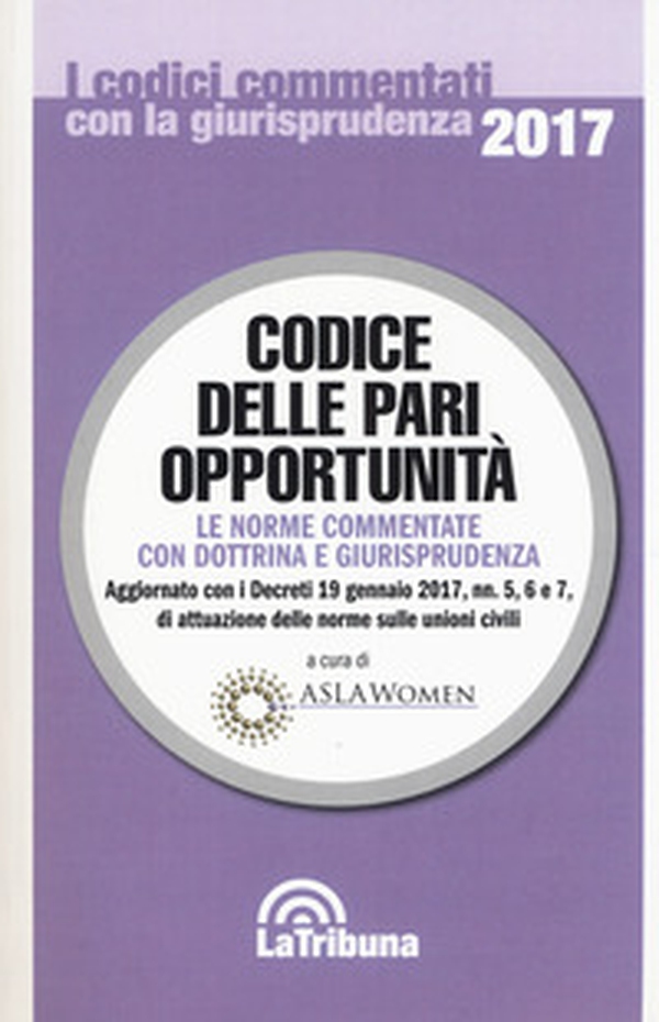 Codice delle pari opportunità. Le norme commentate con dottrina e giurisprudenza - Librerie.coop Codice delle pari opportunità. Le norme commentate con dottrina e giurisprudenza - Librerie.coop