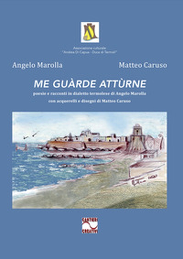 Me guàrde attùrne. Poesie e racconti in dialetto termolese di Angelo Marolla con acquerelli e disegni di Matteo Caruso - Librerie.coop Me guàrde attùrne. Poesie e racconti in dialetto termolese di Angelo Marolla con acquerelli e disegni di Matteo Caruso - Librerie.coop