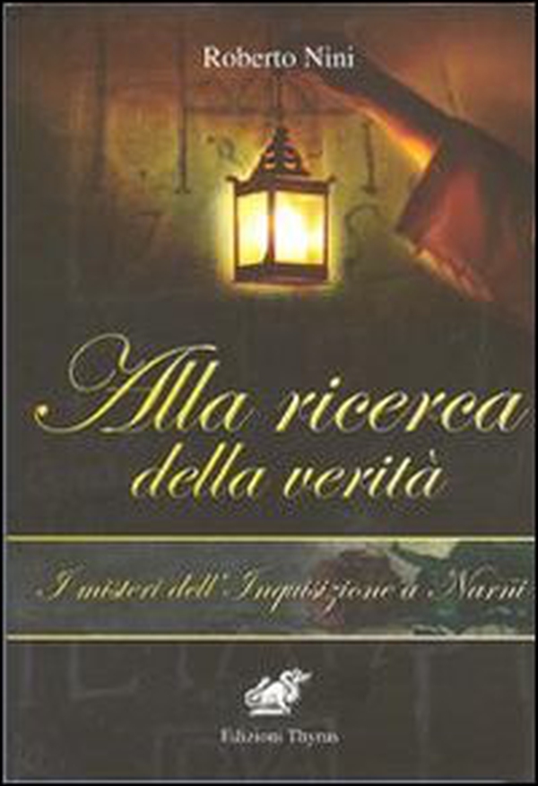 Alla ricerca della verità. I misteri dell'Inquisizione a Narni - Librerie.coop Alla ricerca della verità. I misteri dell'Inquisizione a Narni - Librerie.coop
