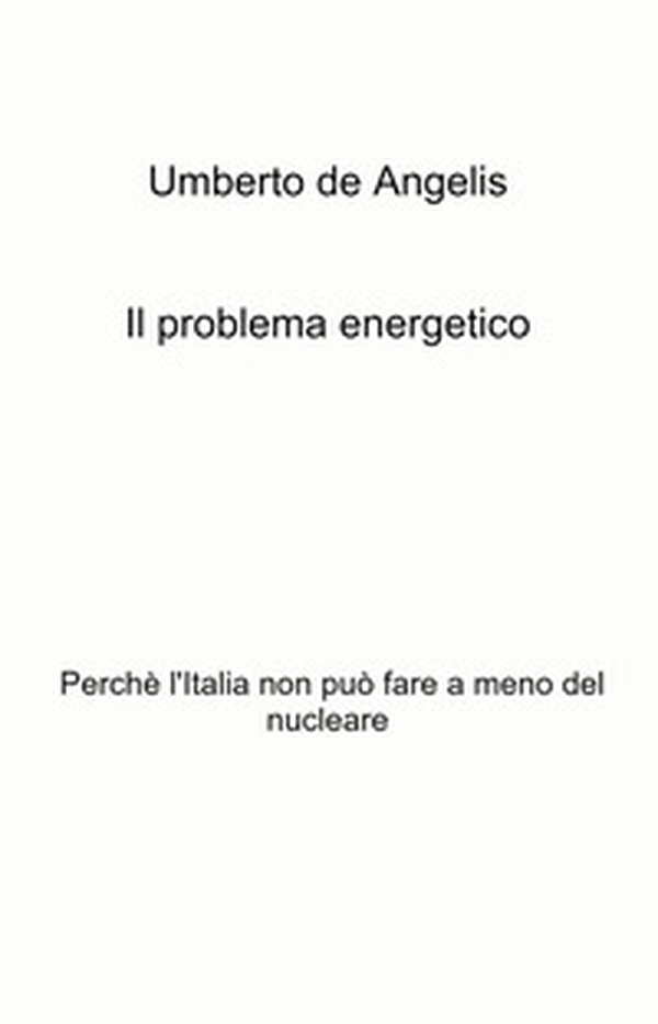 Il problema energetico. Perché l'Italia non può fare a meno del nucleare - Librerie.coop Il problema energetico. Perché l'Italia non può fare a meno del nucleare - Librerie.coop