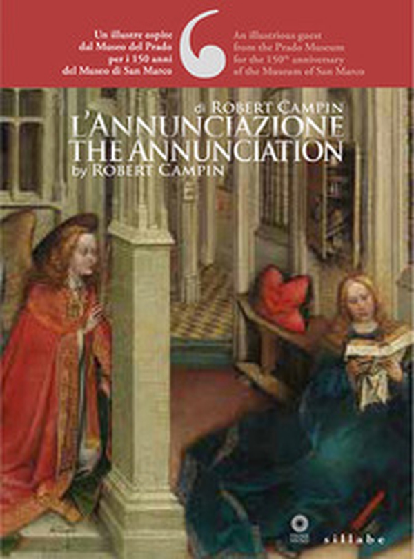 L'Annunciazione di Robert Campin. Un illustre ospite dal Museo del Prado per i 150 anni del Museo di San Marco-The Annunciation by Robert Campin. An illustrious guest from the Prado Museum for the 150th anniversary of the Museum of San Marco - Librerie.coop L'Annunciazione di Robert Campin. Un illustre ospite dal Museo del Prado per i 150 anni del Museo di San Marco-The Annunciation by Robert Campin. An illustrious guest from the Prado Museum for the 150th anniversary of the Museum of San Marco - Librerie.coop