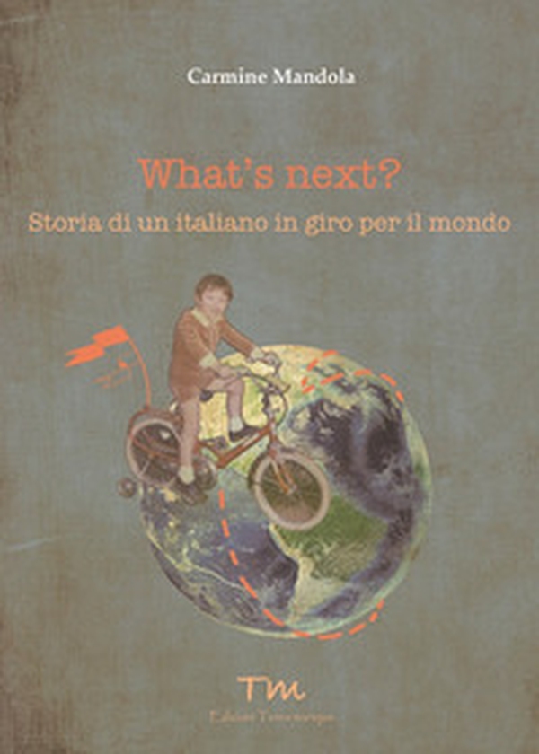 What's next? Storia di un italiano in giro per il mondo - Librerie.coop What's next? Storia di un italiano in giro per il mondo - Librerie.coop
