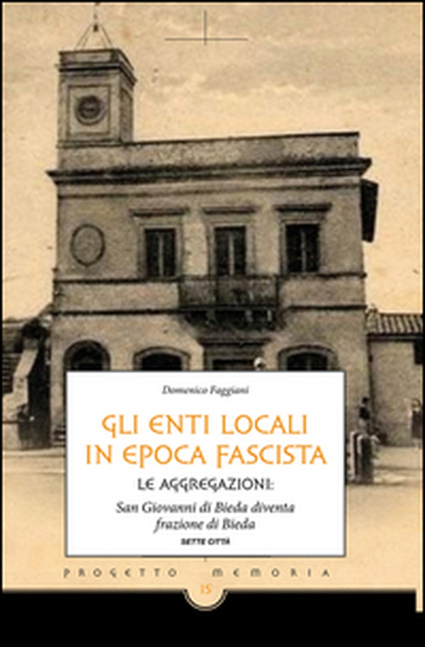 Gli enti locali in epoca fascista. Le aggregazioni: San Giovanni di Bieda diventa frazione di Bieda - Librerie.coop Gli enti locali in epoca fascista. Le aggregazioni: San Giovanni di Bieda diventa frazione di Bieda - Librerie.coop