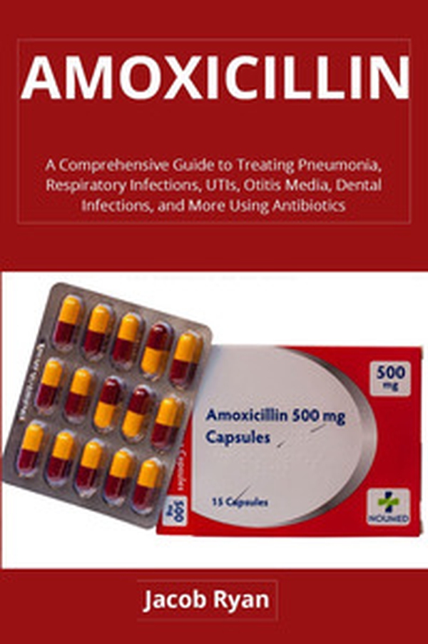 Amoxicillin. A comprehensive guide to treating pneumonia, respiratory infections, UTIs, otitis media, dental infections, and more using antibiotics - Librerie.coop Amoxicillin. A comprehensive guide to treating pneumonia, respiratory infections, UTIs, otitis media, dental infections, and more using antibiotics - Librerie.coop