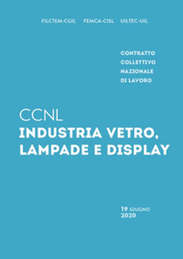 Contratto collettivo nazionale di lavoro industria vetro, lampade e display - Librerie.coop Contratto collettivo nazionale di lavoro industria vetro, lampade e display - Librerie.coop
