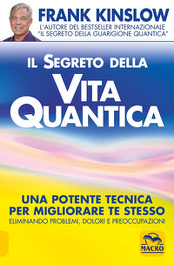 Il segreto della vita quantica. Una potente tecnica per migliorare te stesso eliminando problemi, dolori e preoccupazioni - Librerie.coop Il segreto della vita quantica. Una potente tecnica per migliorare te stesso eliminando problemi, dolori e preoccupazioni - Librerie.coop