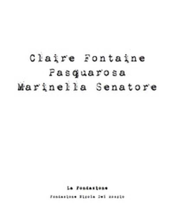 Claire Fontaine, Pasquarosa, Mariella Senatore. Catalogo della mostra - Librerie.coop Claire Fontaine, Pasquarosa, Mariella Senatore. Catalogo della mostra - Librerie.coop