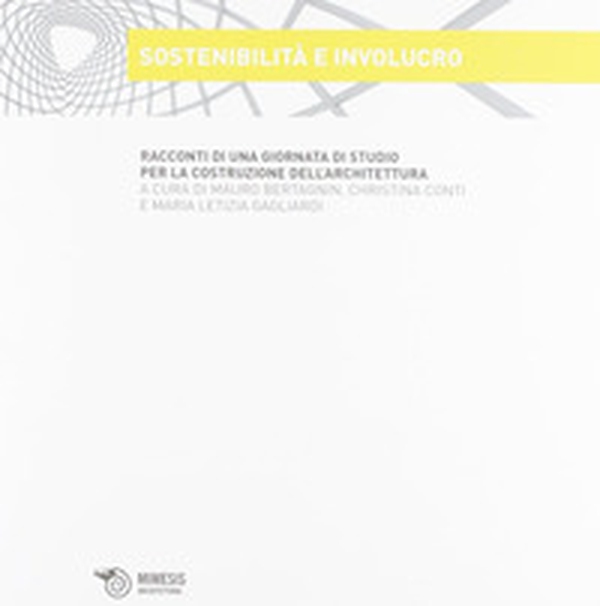 Sostenibilità e involucro. Racconti di una giornata di studio per la costruzione dell'architettura - Librerie.coop Sostenibilità e involucro. Racconti di una giornata di studio per la costruzione dell'architettura - Librerie.coop