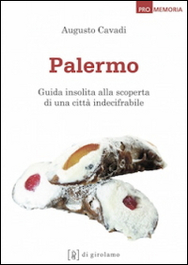 Palermo. Guida insolita alla scoperta di una città indecifrabile - Librerie.coop Palermo. Guida insolita alla scoperta di una città indecifrabile - Librerie.coop