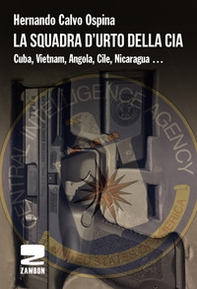 La squadra d'urto della CIA. Cuba, Vietnam, Angola, Cile, Nicaragua... - Librerie.coop