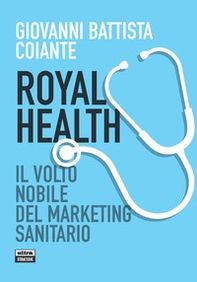 Royal health. Il volto nobile del marketing sanitario - Librerie.coop