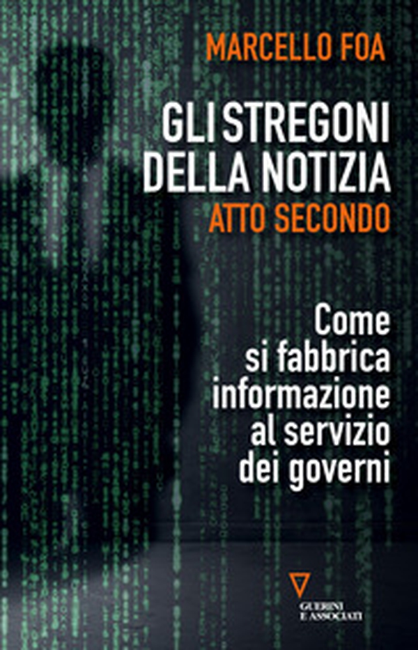 Gli stregoni della notizia. Atto secondo. Come si fabbrica informazione al servizio dei governi - Librerie.coop Gli stregoni della notizia. Atto secondo. Come si fabbrica informazione al servizio dei governi - Librerie.coop
